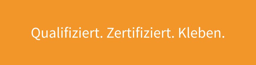 Qualifiziert. Zertifiziert. Kleben.